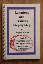 Sophia Mason – Lunations & Transits Step by Step, Book 7: Transiting Mars Through the Signs, Houses & Aspects to Natal Planets