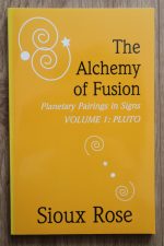 Sioux Rose - The Alchemy of Fusion: Planetary Pairings in Signs, Volume 1: Pluto