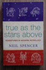Neil Spencer - True as the Stars Above: Adventures in Modern Astrology 2001