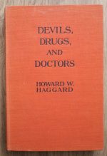 Howard W. Haggard M.D. - Devils, Drugs and Doctors 1929