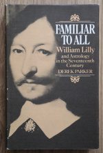 Derek Parker - Familiar to All: William Lilly and Astrology in the Seventeenth Century 1975