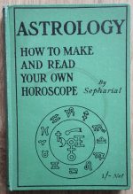 Sepharial – Astrology: How to Make and Read Your Own Horoscope - after 1913