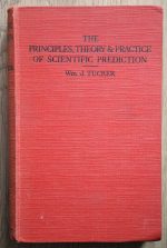 W. J. Tucker - The Principles, Theory & Practice of Scientific Prediction Volume 1, 1936 ASSOCIATION COPY