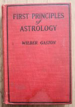 Wilber Gaston - First Principles of Astrology 1927