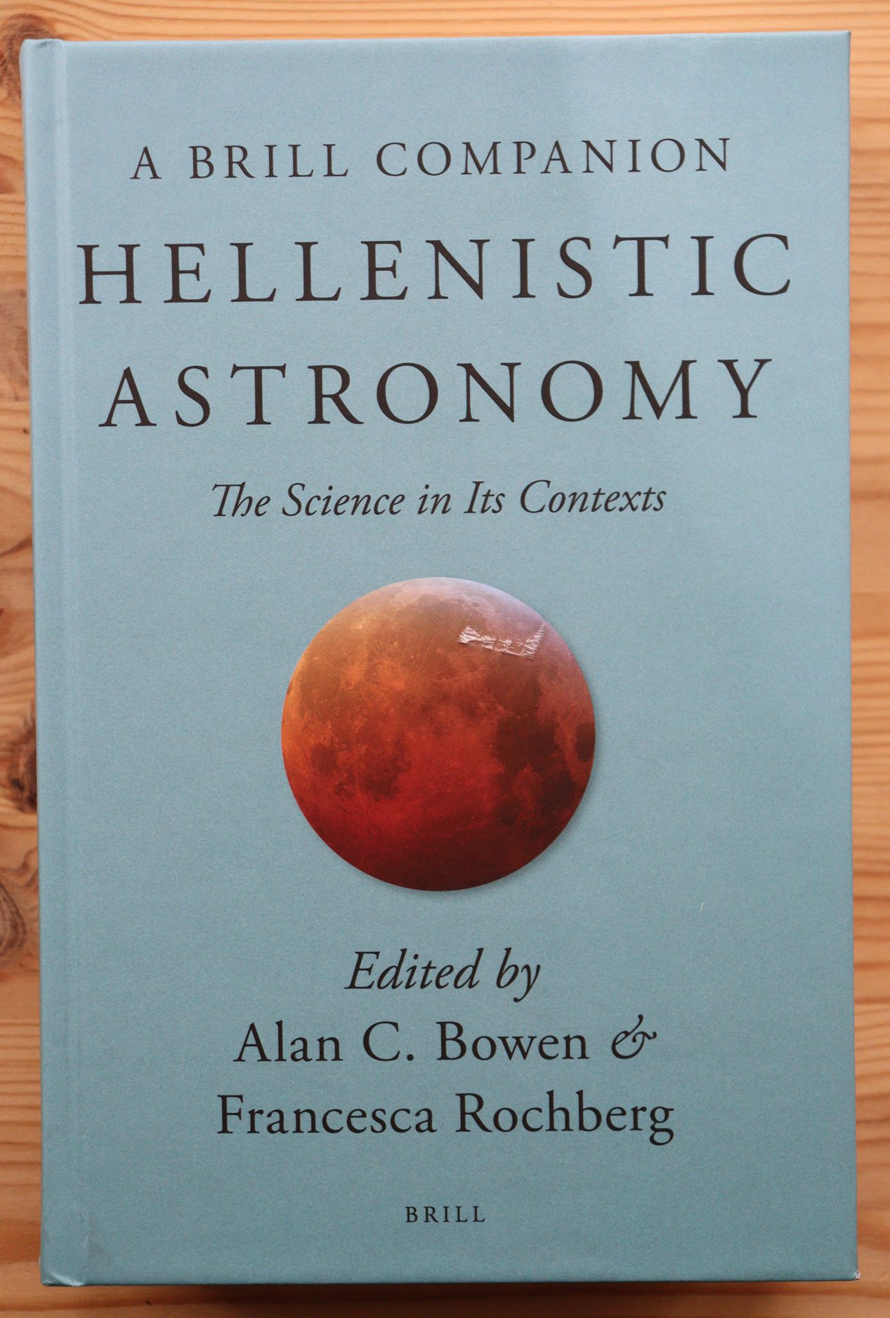 Alan C. Bowen & Francesca Rochberg - Hellenistic Astronomy: the Science in its Contexts, 2020