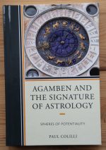 Paul Colilli - Agamben and the Signature of Astrology: Spheres of Potentiality, 2015