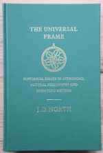 John David North - The Universal Frame: Historical Essays in Astronomy, Natural Philosophy and Scientific Method, 1989