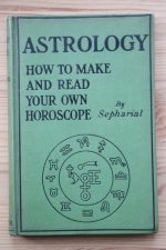 Sepharial - Astrology: How to Make and Read Your Own Horoscope, c. late 1910s