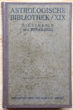 Theobald Becher - Die Symbole des Tierkreises: Der Schlüssel zu dem astrologischen Weltbild 1925