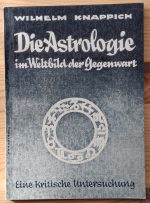 Wilhelm Knappich - Die Astrologie im Weltbild der Gegenwart: Eine Kritische Untersuchung 1948