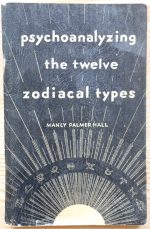 Manly P. Hall Psychoanalyzing the Twelve Zodiacal Types 1946