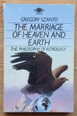 Gregory Szanto - The Marriage of Heaven and Earth: the Philosophy of Astrology 1985, Copy 2