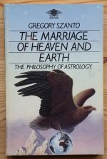 Gregory Szanto – The Marriage of Heaven and Earth: the Philosophy of Astrology 1985, Copy 5