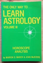 Marion March & Joan McEvers - The Only Way to Learn Astrology Volume 3: Horoscope Analysis 1988