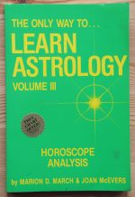 Marion March & Joan McEvers – The Only Way to Learn Astrology Volume 3: Horoscope Analysis 1997