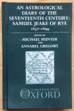 Michael Hunter & Annabel Gregory - An Astrological Diary of the Seventeenth Century: Samuel Jeake of Rye, 1652-1699 (2002)