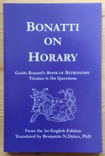Guido Bonatti; tr. / ed. Benjamin Dykes - Bonatti on Horary 2010