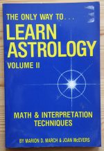 Marion March & Joan McEvers - The Only Way to Learn Astrology Volume II: Math & Interpretation Techniques 1987